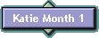 Katie Month 1